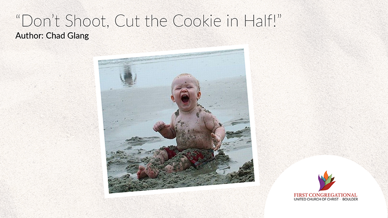 “Don’t Shoot, Cut the Cookie in Half!”
